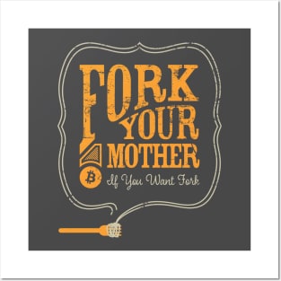 Bitcoin "Fork Your Mother If You Want Fork" Posters and Art